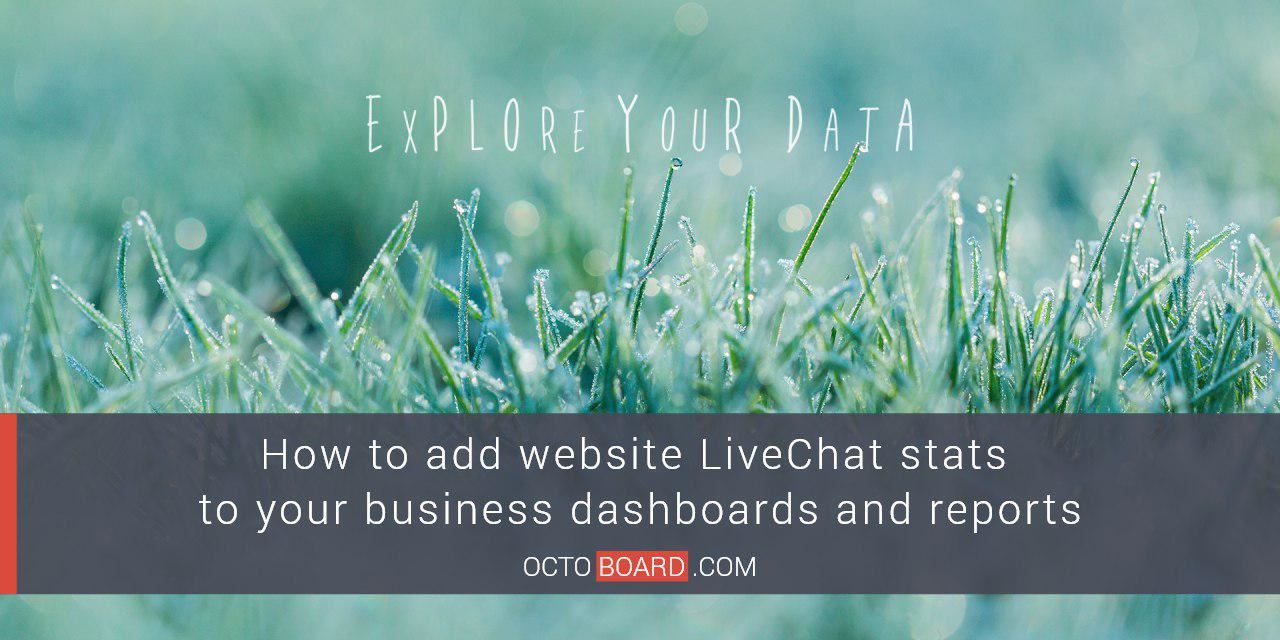 OCTOBOARD: How to add website LiveChat stats to your business dashboards and reports