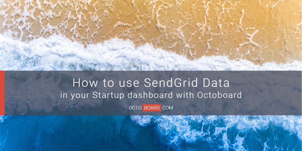 OCTOBOARD: How to use SendGrid data in Startup dashboard