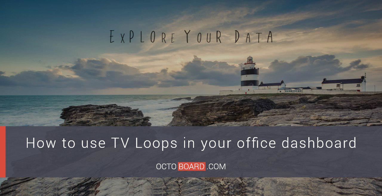 OCTOBOARD: How to use TV Loops in your office dashboard