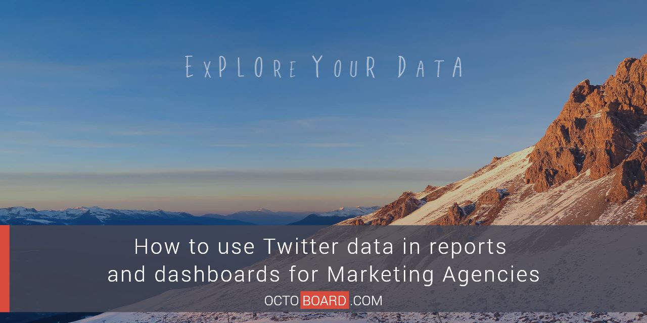 OCTOBOARD: How to use Twitter data in reports and dashboards for Marketing Agencies
