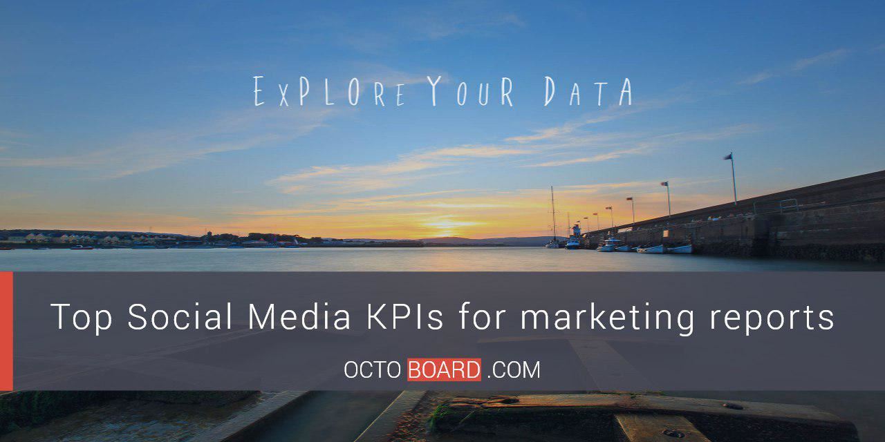 OCTOBOARD: Top Social Media KPIs for marketing reports