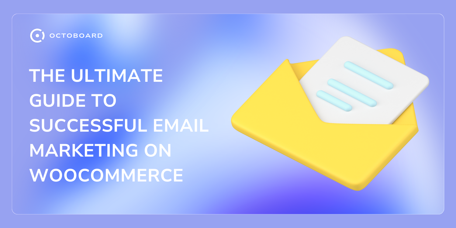 OCTOBOARD: The ultimate guide to successful email marketing on woocommerce
